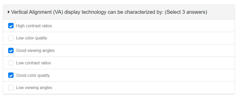  Vertical Alignment (VA) display technology can be characterized by: (Select 3