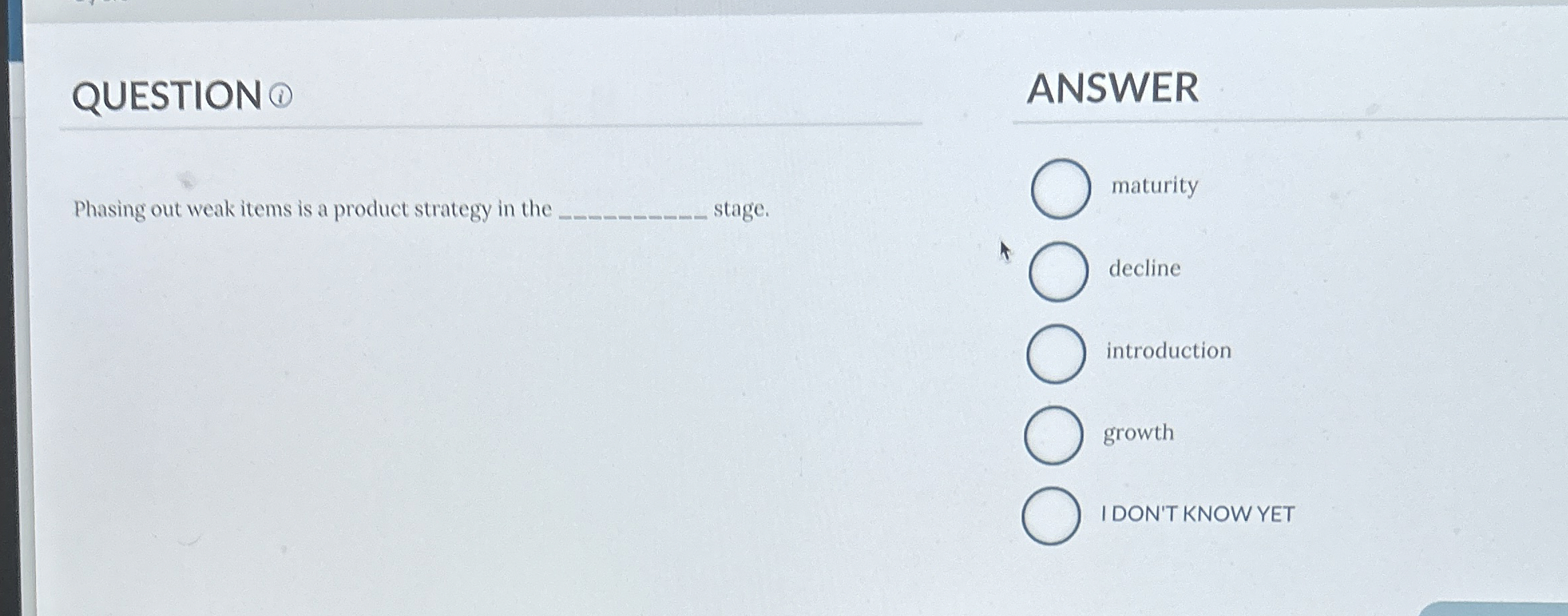  QUESTION ANSWER Phasing out weak items is a product strategy in