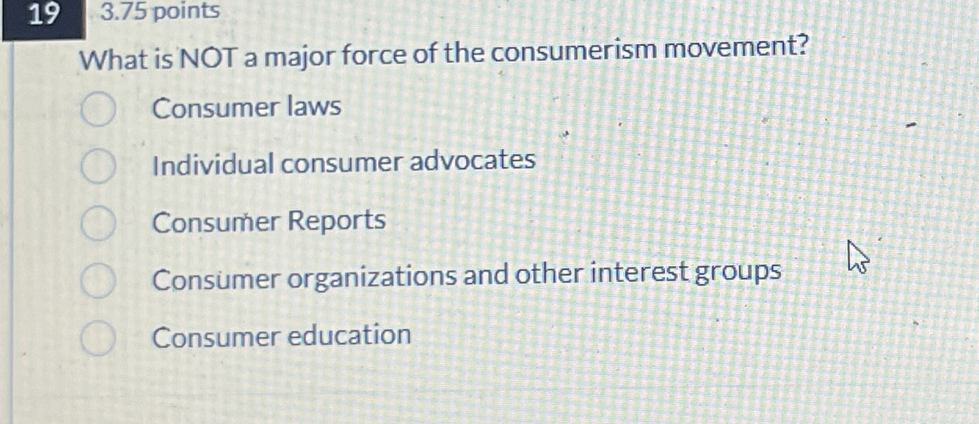  3.75 points What is NOT a major force of the consumerism