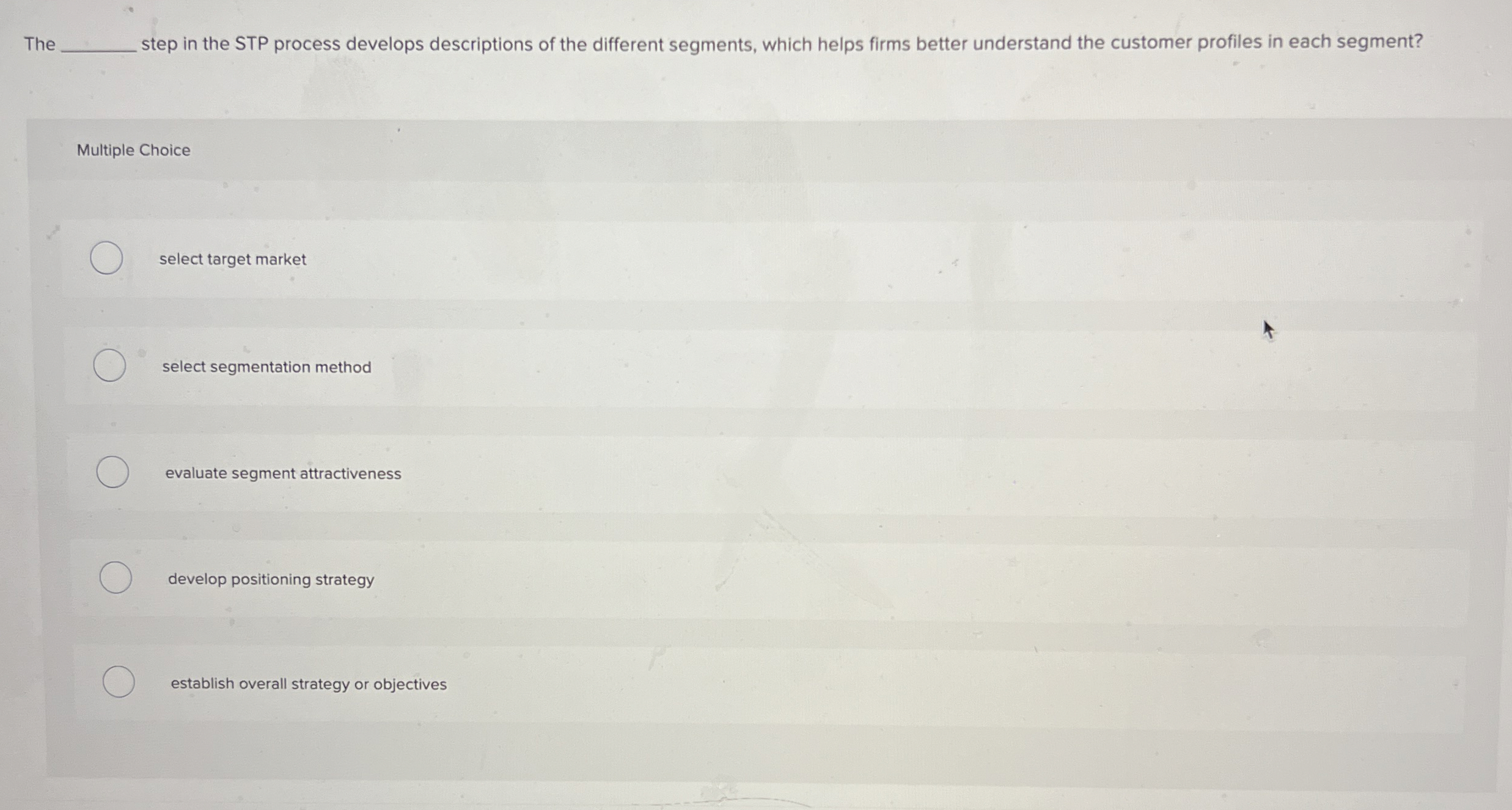  The q, step in the STP process develops descriptions of the