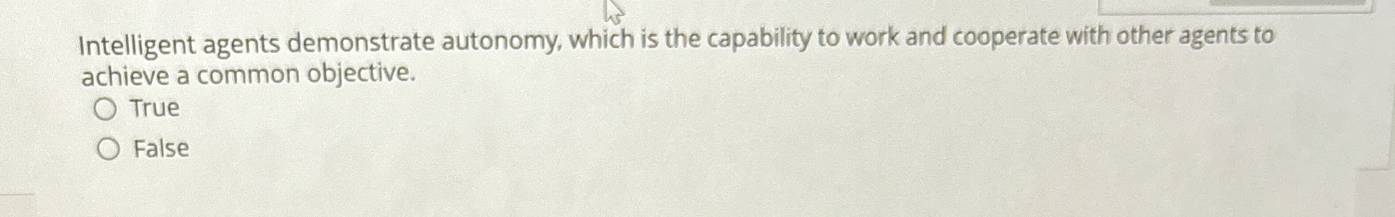  Intelligent agents demonstrate autonomy, which is the capability to work and