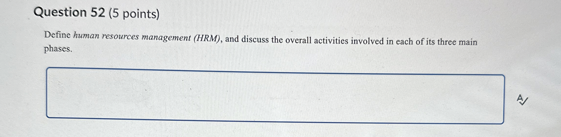  Question 52(5 points) Define human resources management (HRM), and discuss the