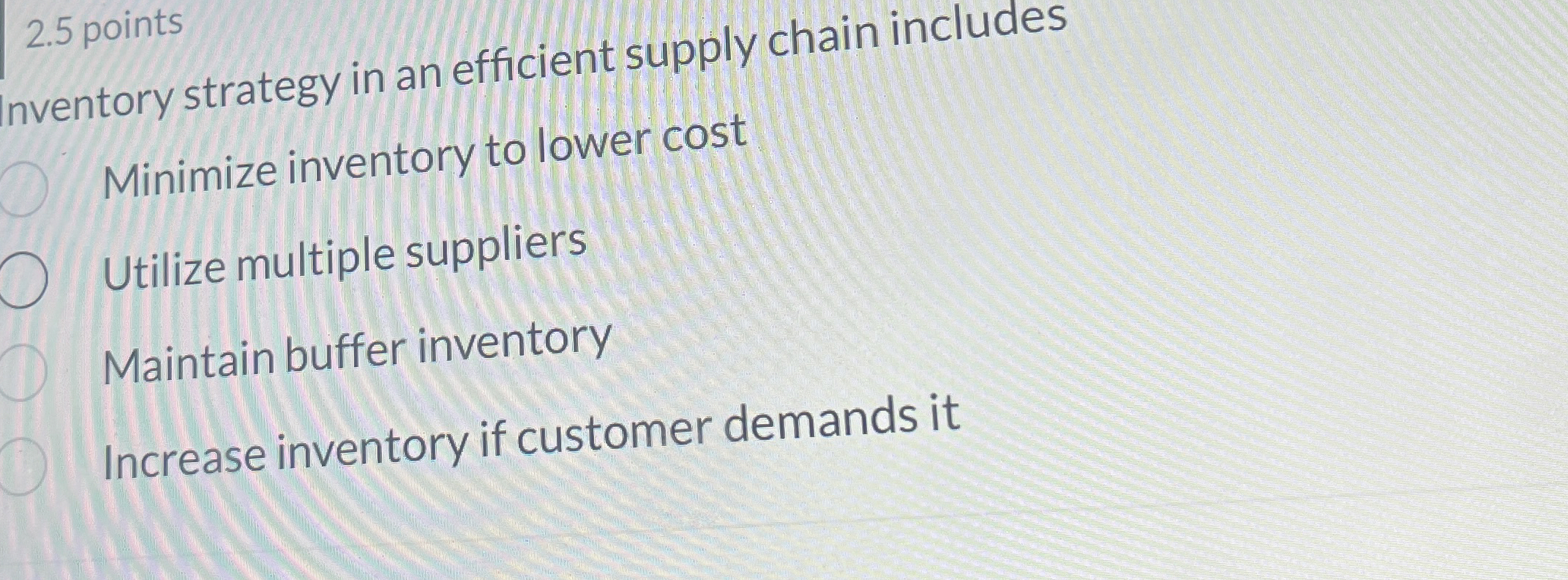  2.5 points nventory strategy in an efficient supply chain includes Minimize