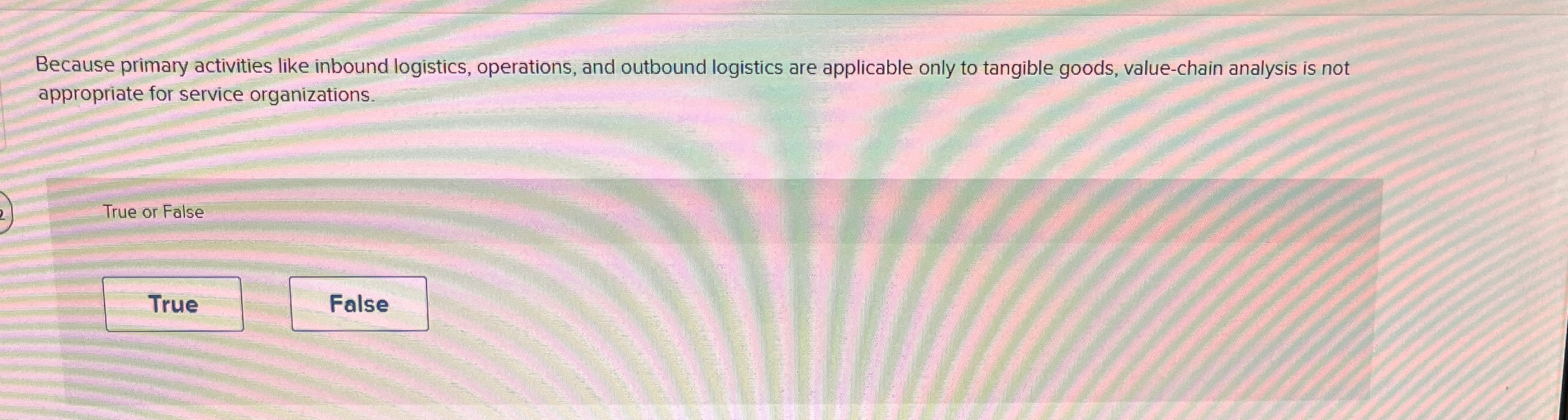 Because primary activities like inbound logistics, operations, and outbound logistics are