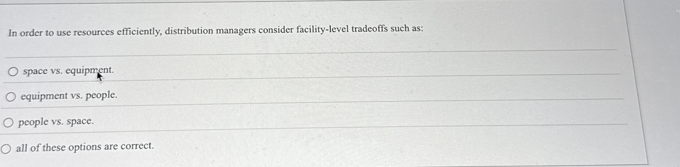  In order to use resources efficiently, distribution managers consider facility-level tradeoffs