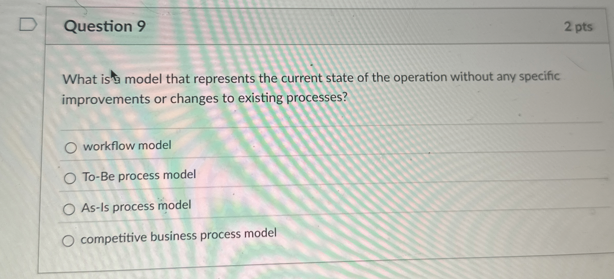  Question 9 What is model that represents the current state of