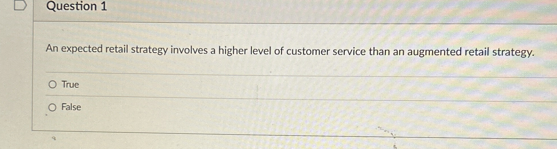  Question 1 An expected retail strategy involves a higher level of