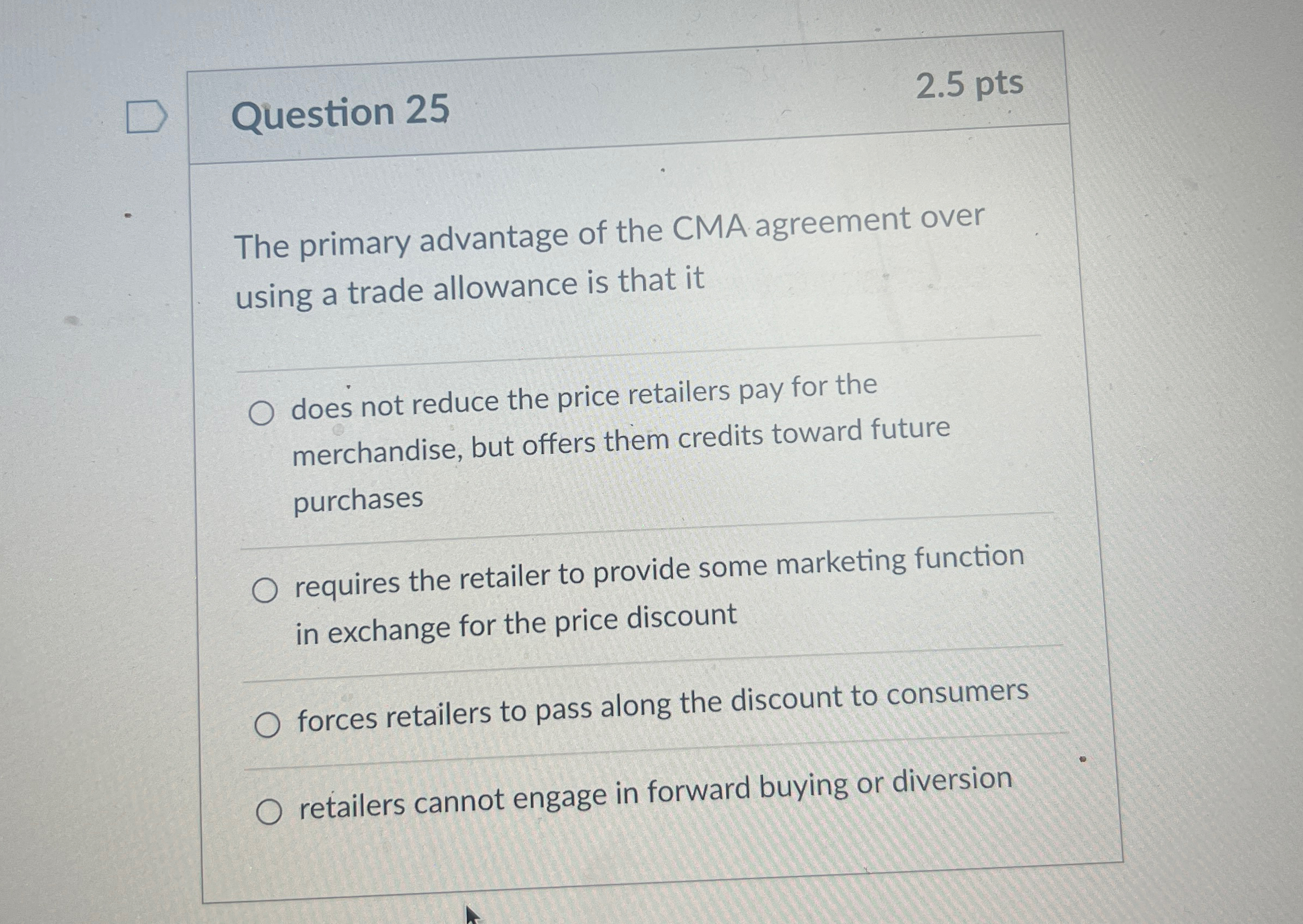  Question 25 2.5 pts The primary advantage of the CMA agreement