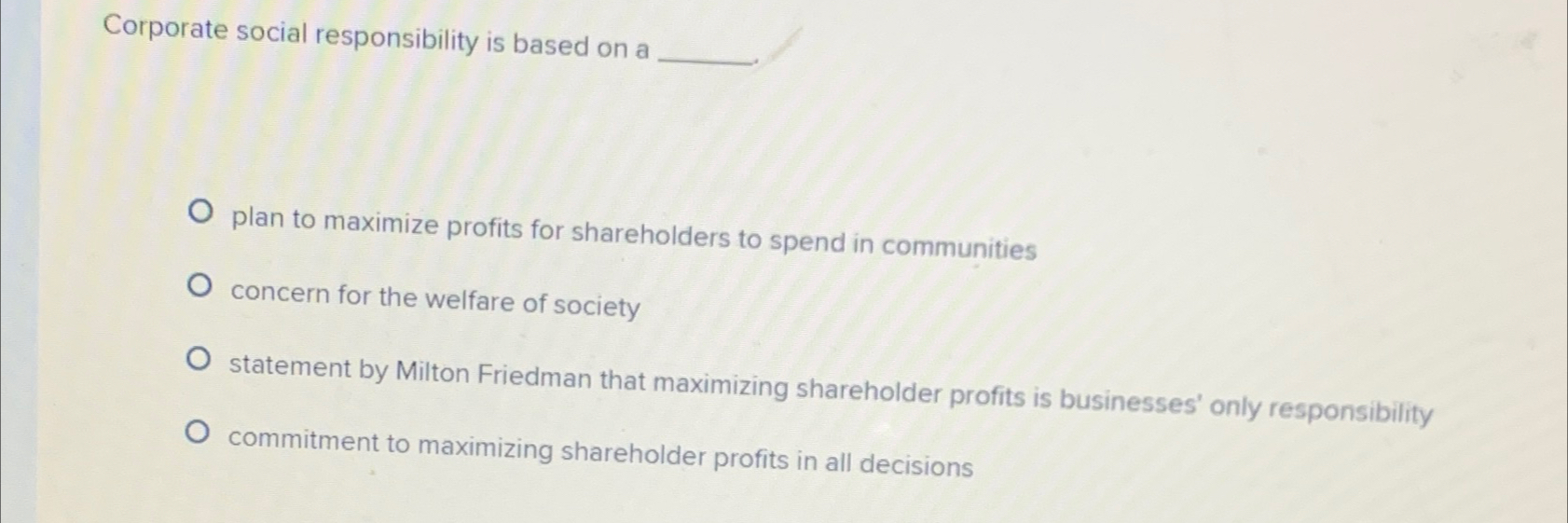  Corporate social responsibility is based on a plan to maximize profits