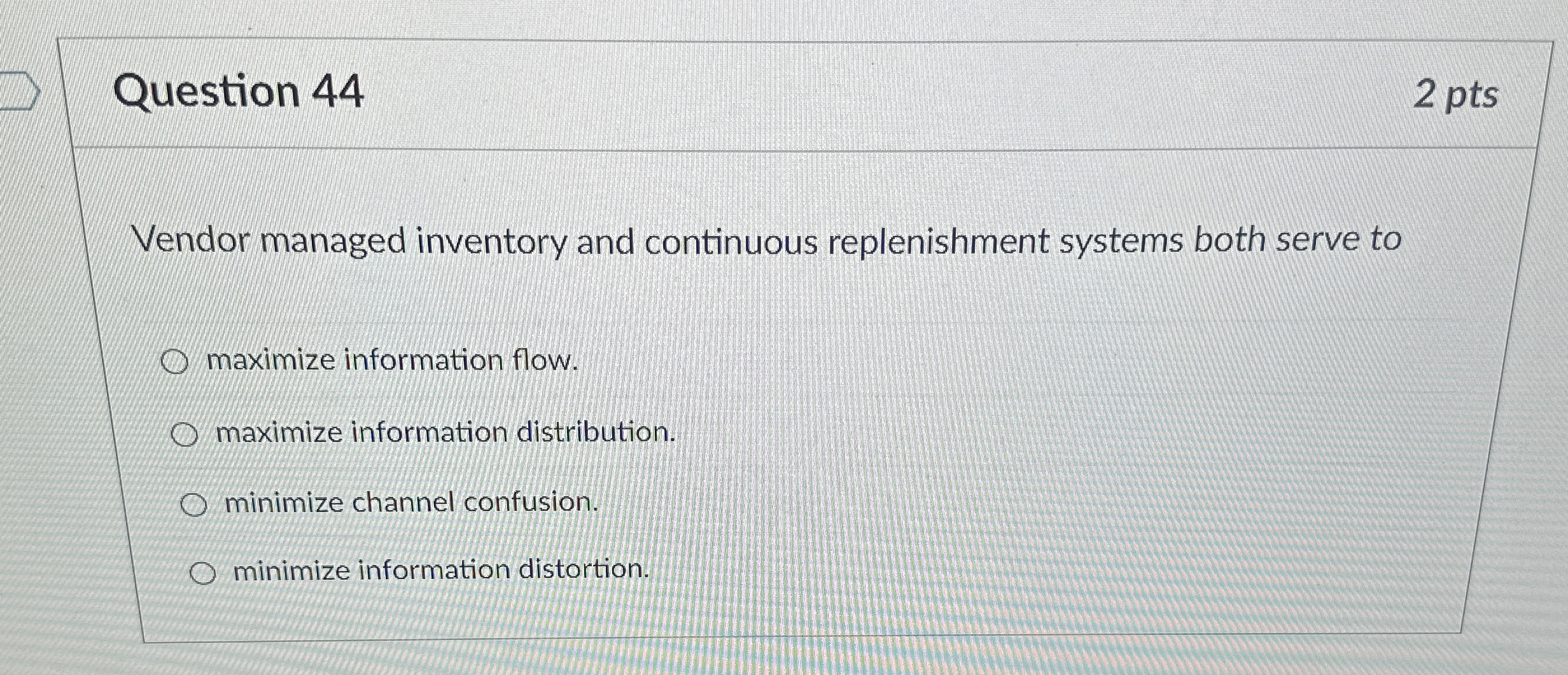  Question 44 2 pts Vendor managed inventory and continuous replenishment systems