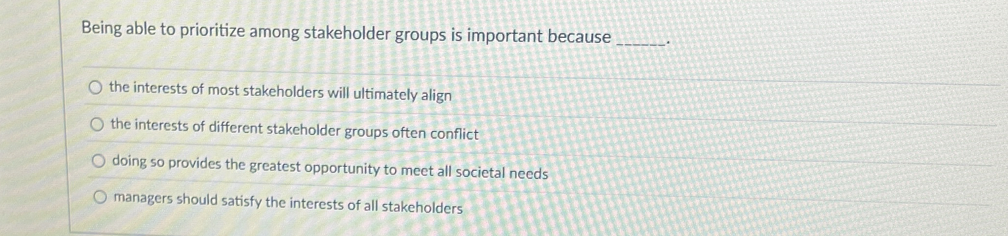  Being able to prioritize among stakeholder groups is important because the