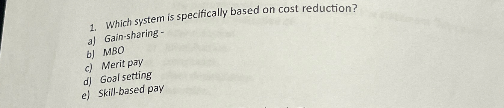  Which system is specifically based on cost reduction? a) Gain-sharing -
