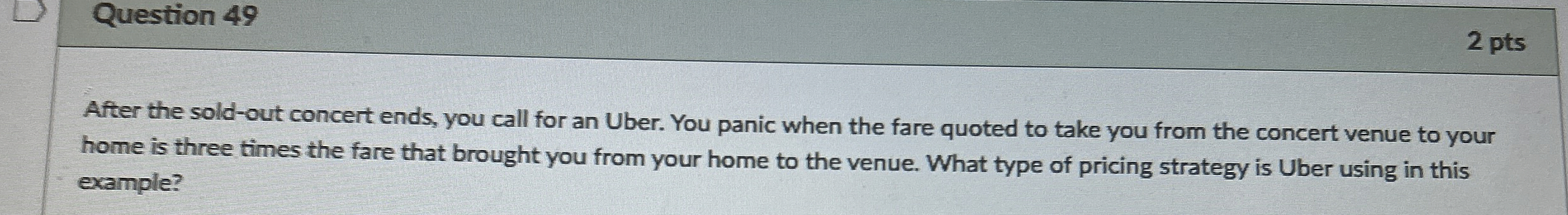  Question 49 2 pts After the sold-out concert ends, you call