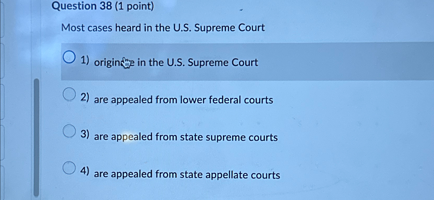  Question 38(1 point) Most cases heard in the U.S. Supreme Court
