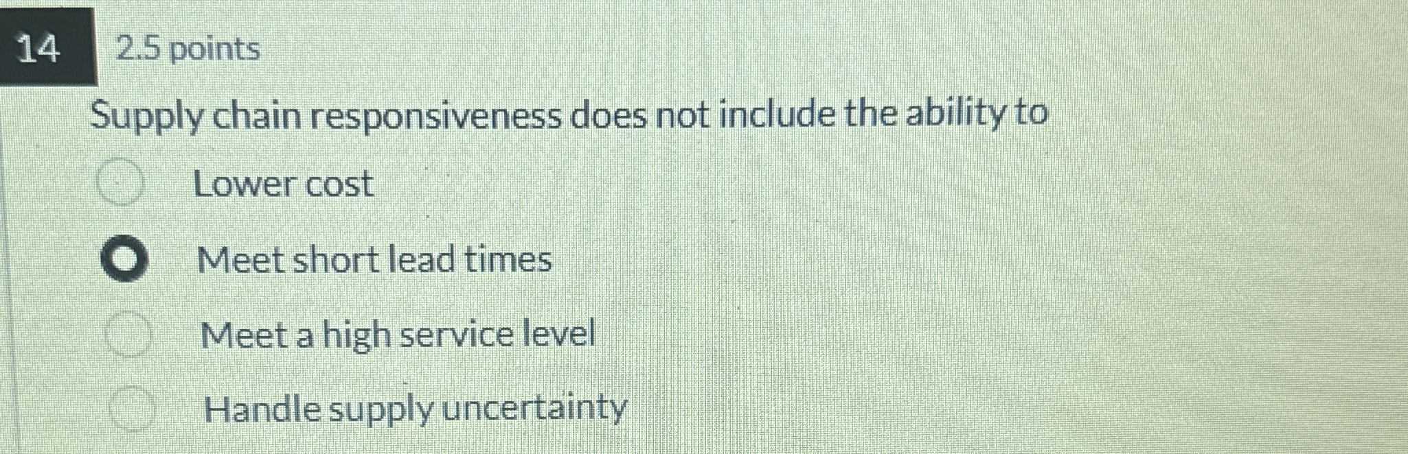  Supply chain responsiveness does not include the ability to Lower cost