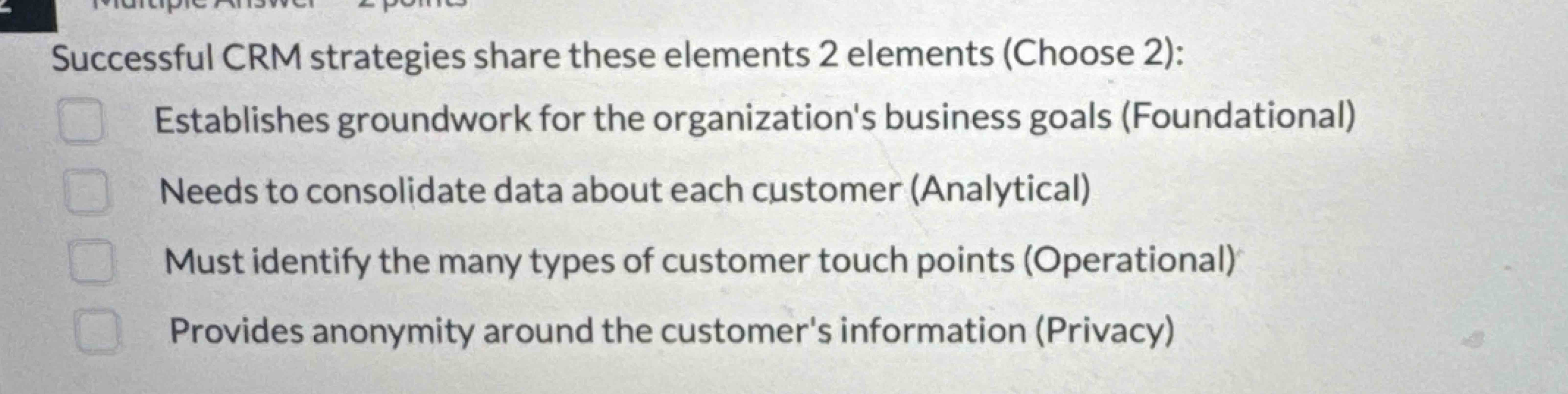  Successful CRM strategies share these elements 2 elements (Choose 2):Establishes groundwork
