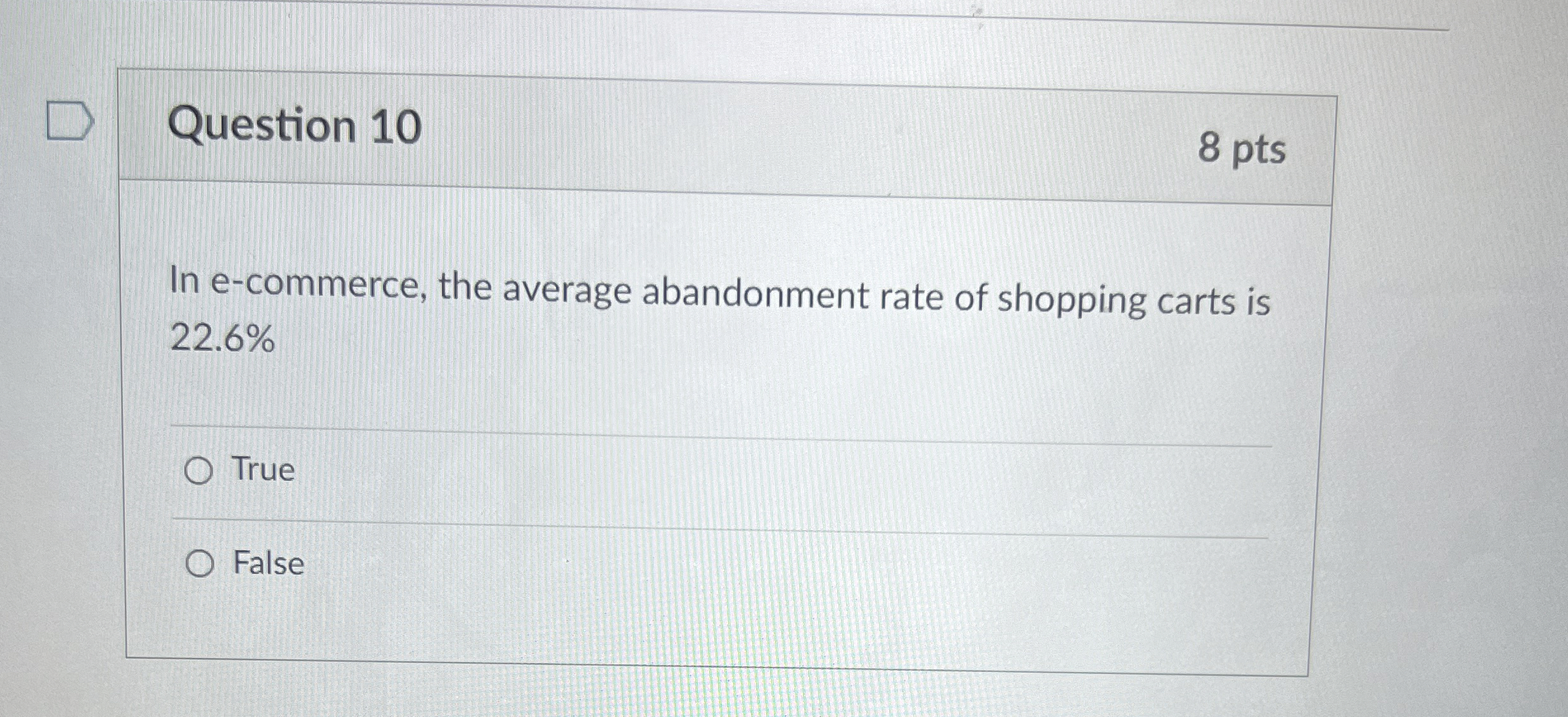  Question 10 8 pts In e-commerce, the average abandonment rate of