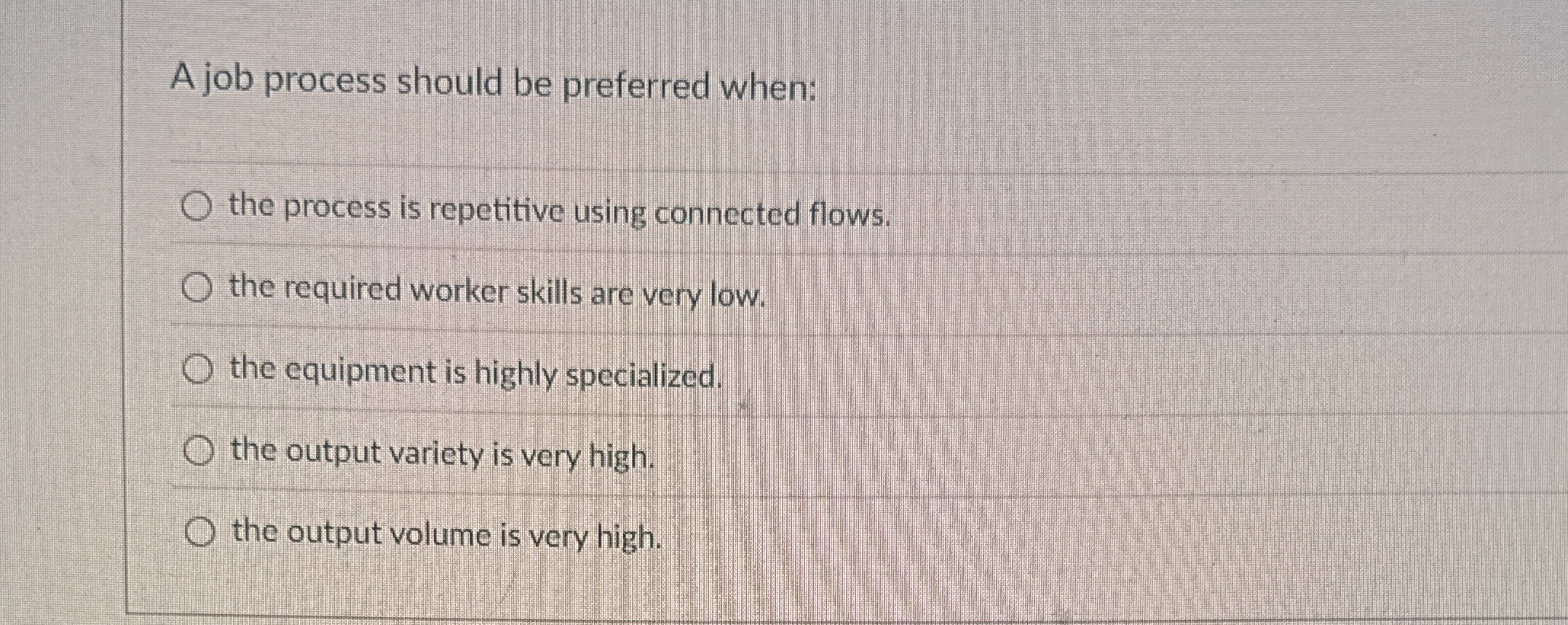  A job process should be preferred when: the process is repetitive