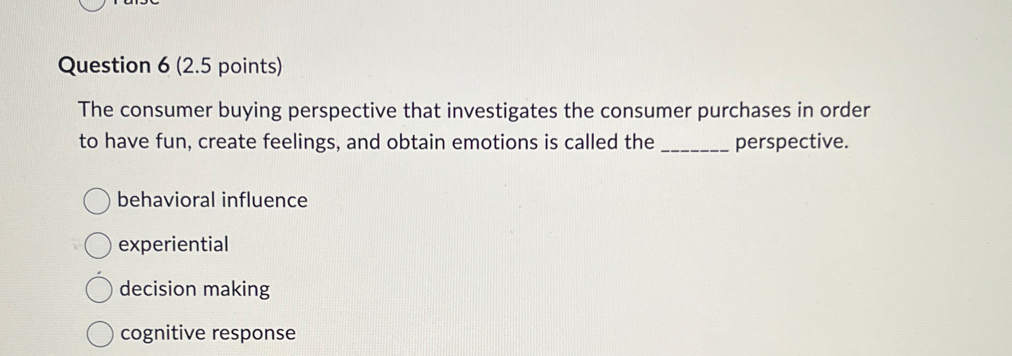  Question 6(2.5 points) The consumer buying perspective that investigates the consumer