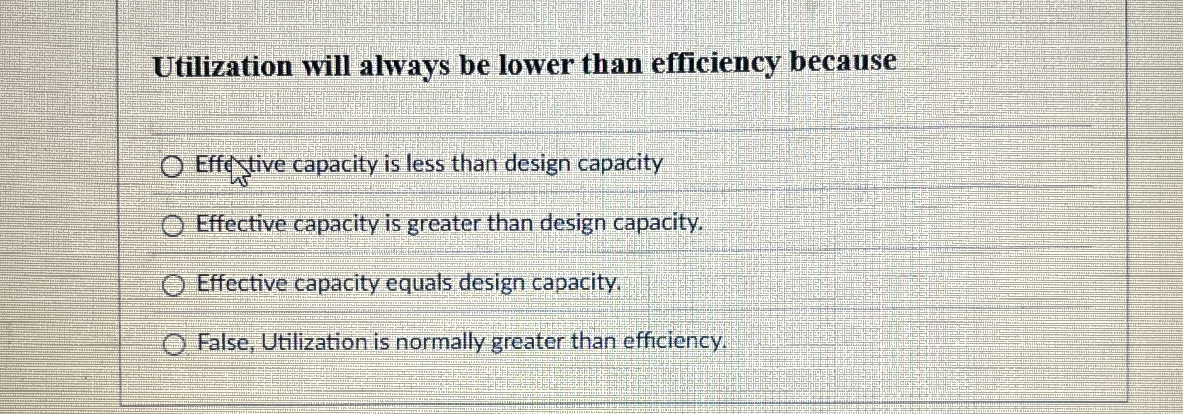  Utilization will always be lower than efficiency because Effe tive capacity