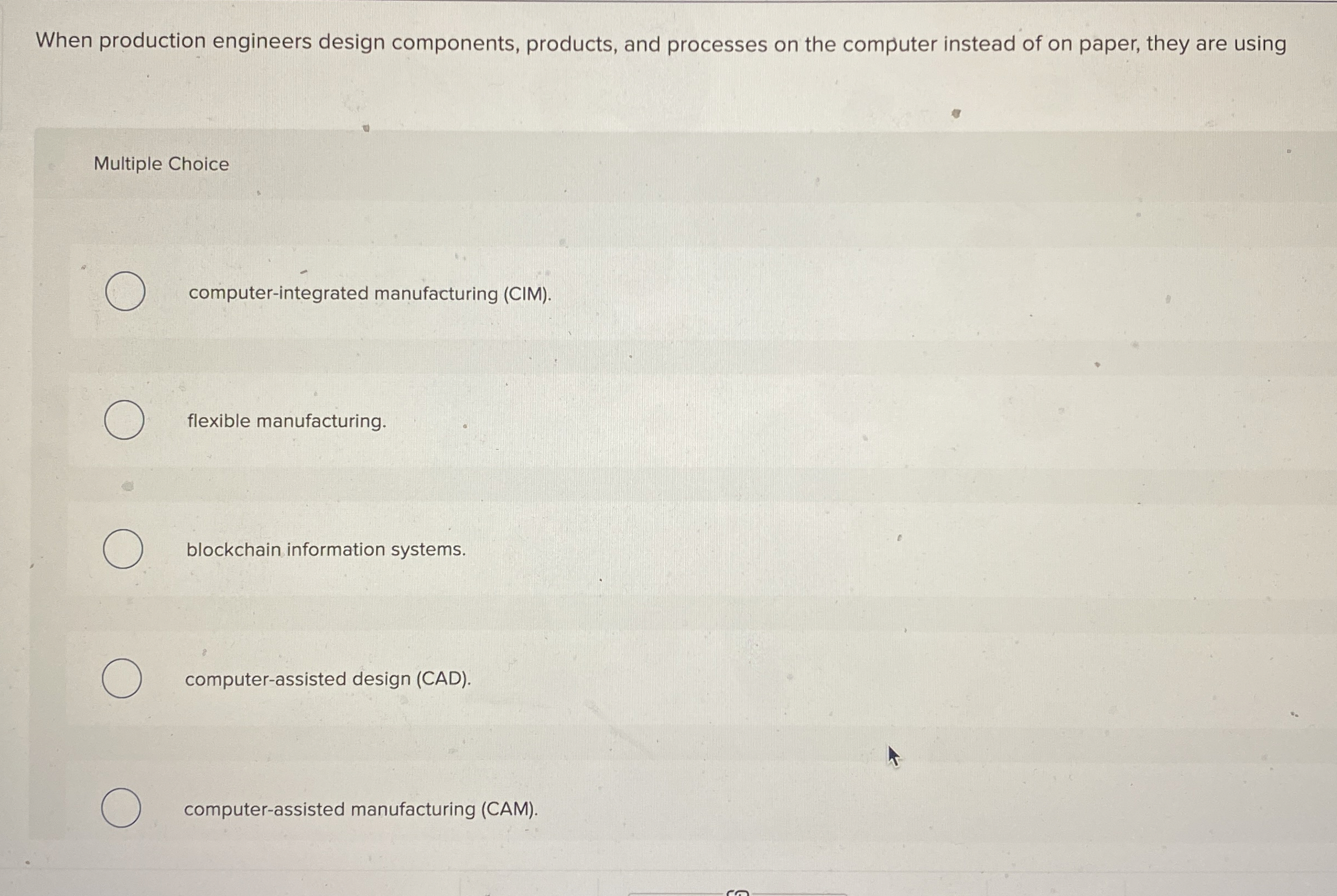  When production engineers design components, products, and processes on the computer
