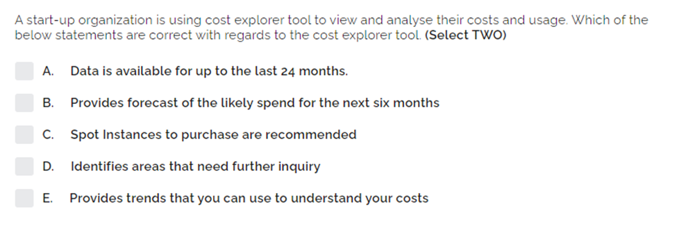  a start up organization is using cost explorer tool to view