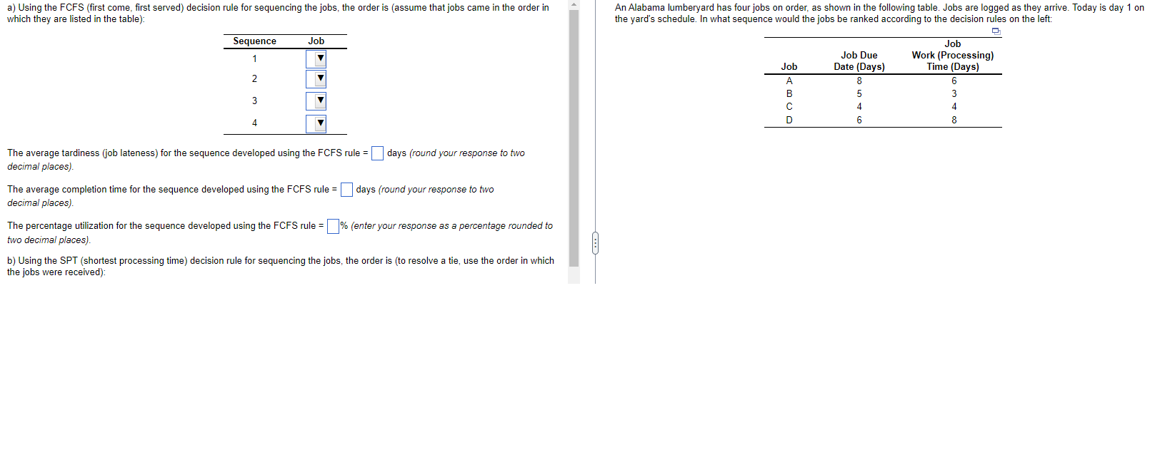  a) Using the FCFS (first come, first served) decision rule for