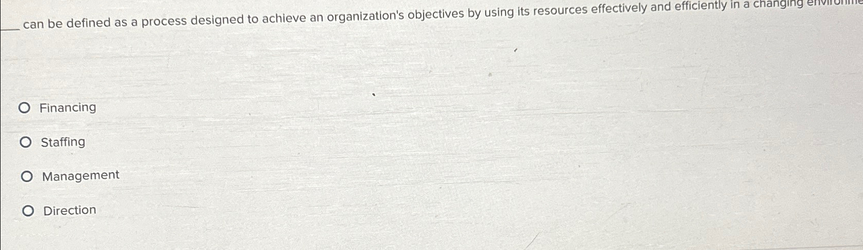  can be defined as a process designed to achieve an organization's
