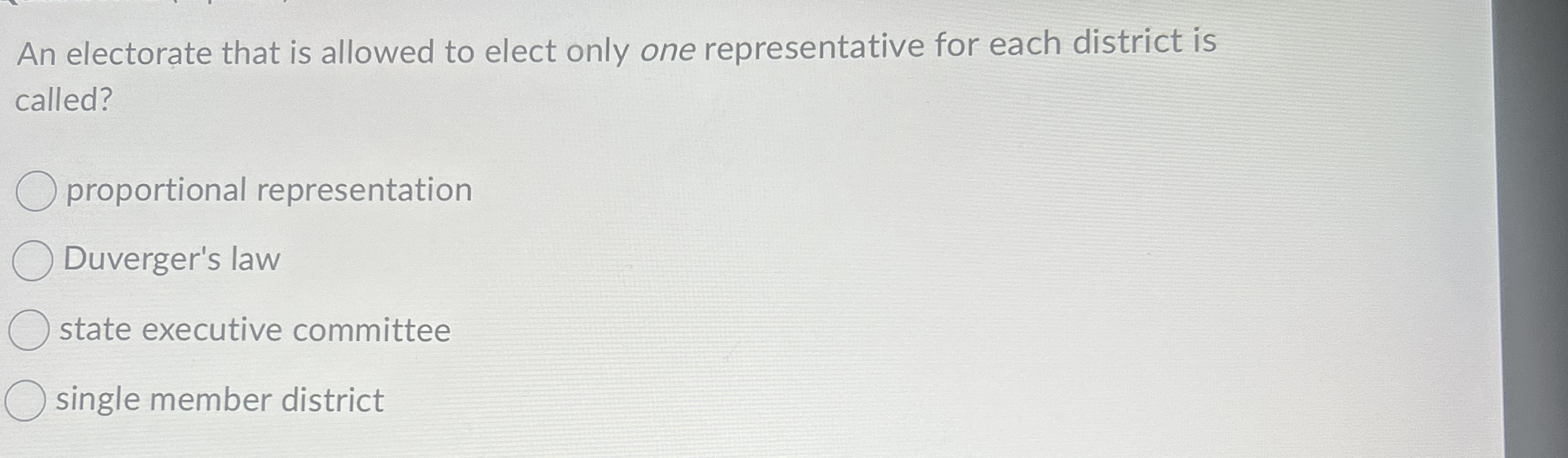  An electorate that is allowed to elect only one representative for
