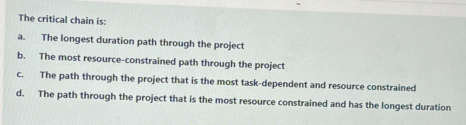  The critical chain is: a. The longest duration path through the
