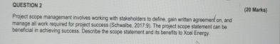  QUESTION 2 (20 Marks) Project scope manegement involves working with staketholders