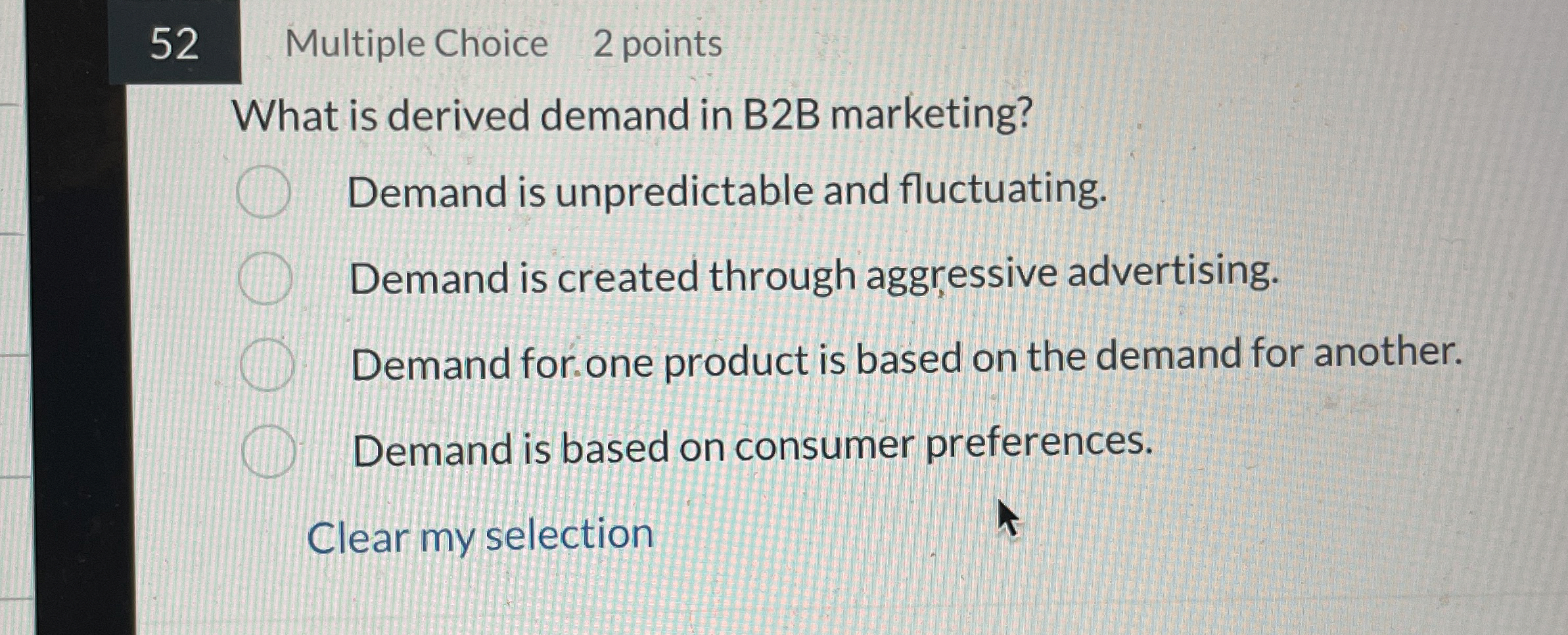  52 Multiple Choice 2 points What is derived demand in B