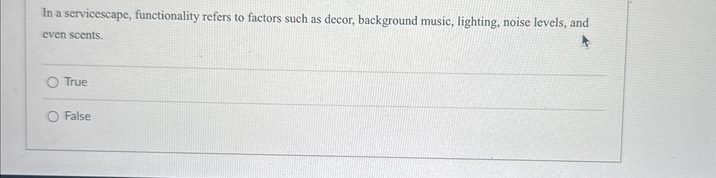  In a servicescape, functionality refers to factors such as decor, background
