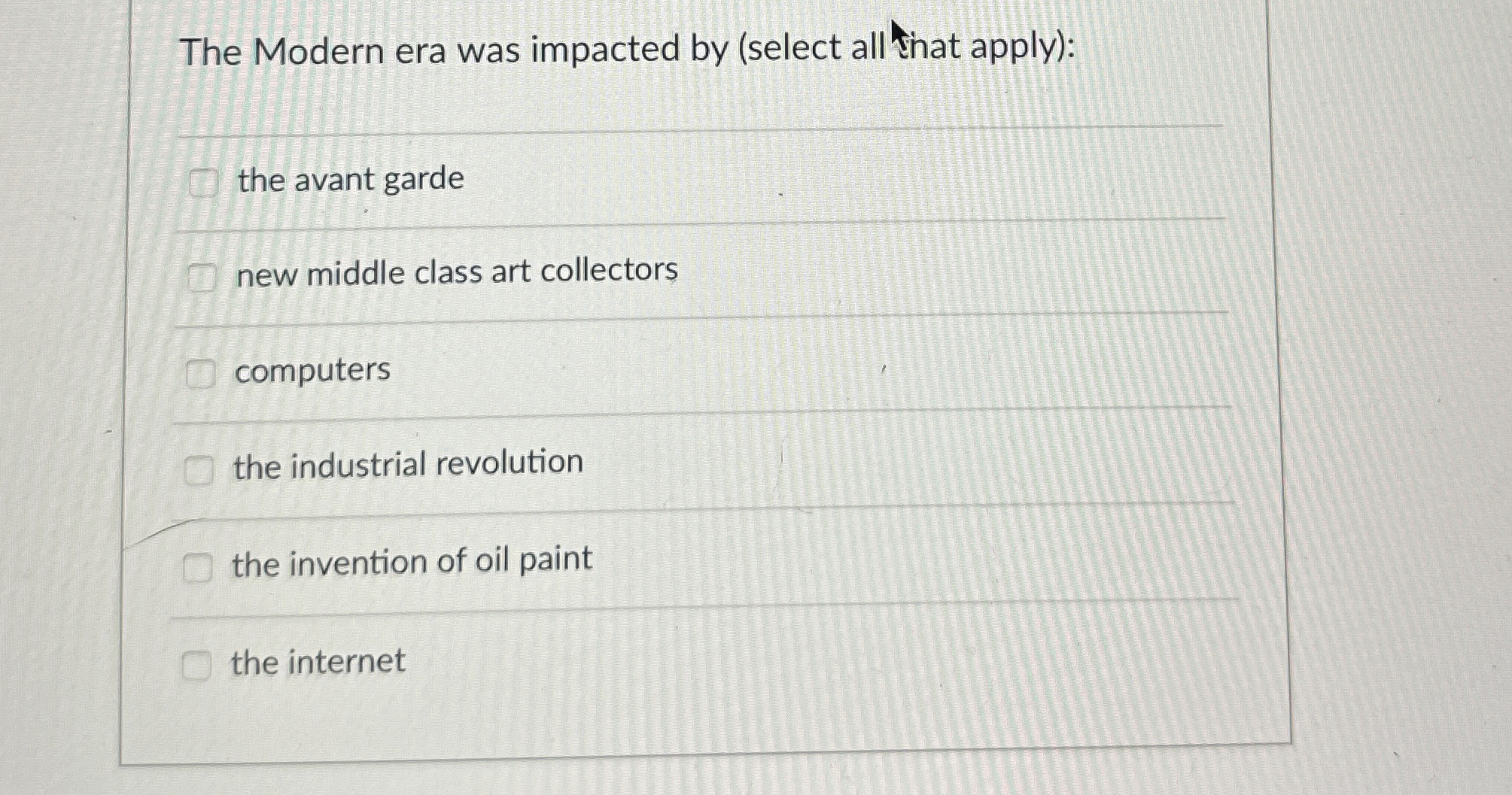  The Modern era was impacted by (select all that apply): the