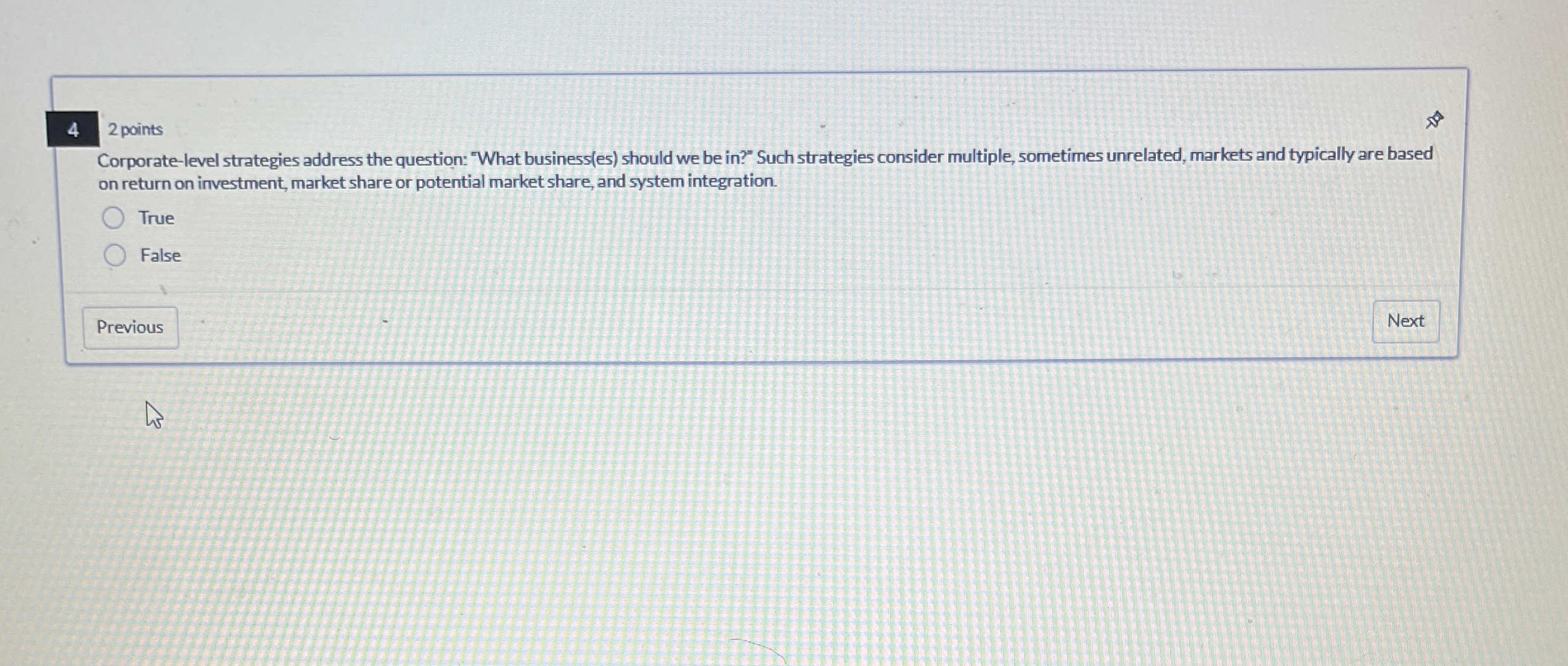  4 2 points Corporate-level strategies address the question: "What business(es) should