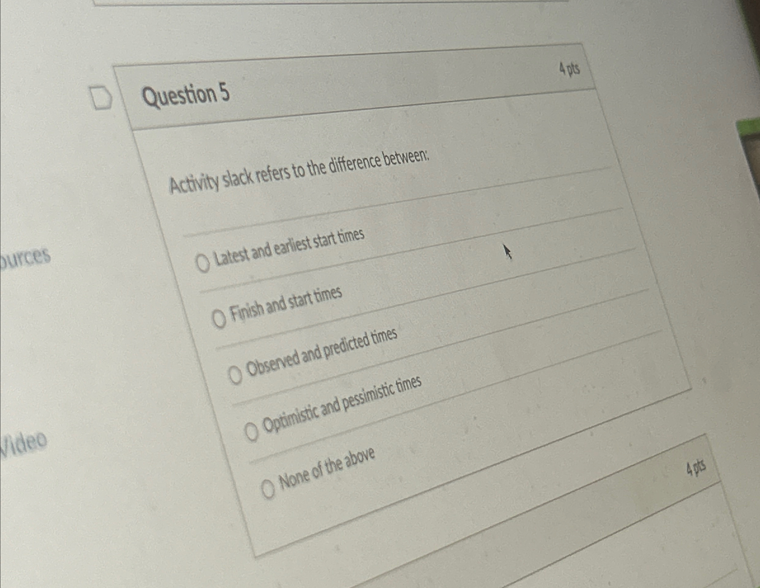  Question 5 Activity slack refers to the difference between: Latest and