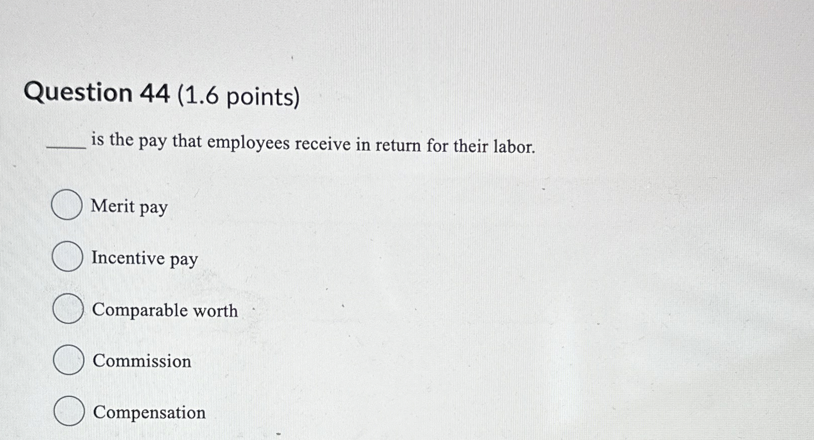  Question 44(1.6 points) is the pay that employees receive in return
