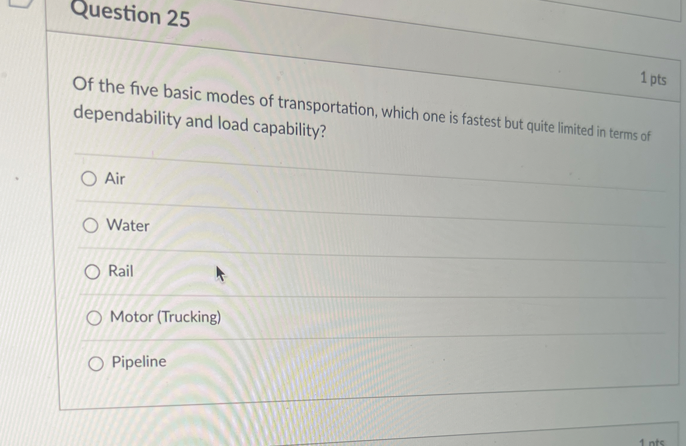  Question 25 1 pts Of the five basic modes of transportation,