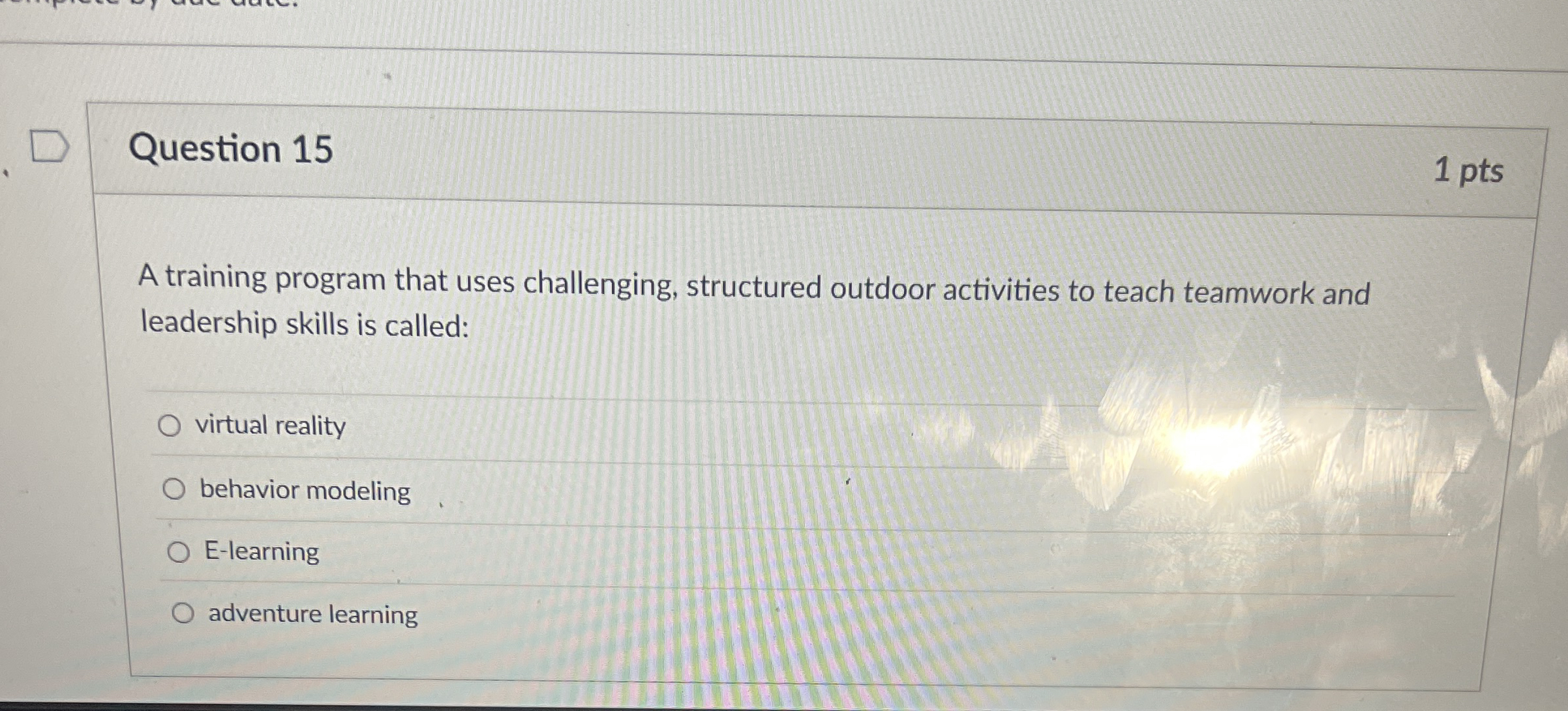  Question 15 1 pts A training program that uses challenging, structured