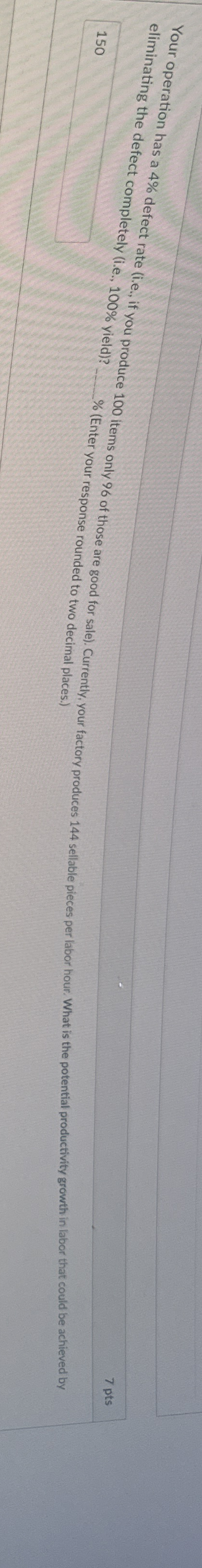  7 pts eliminating the defect completely (i.e.,100% vield)? %(Enter your response