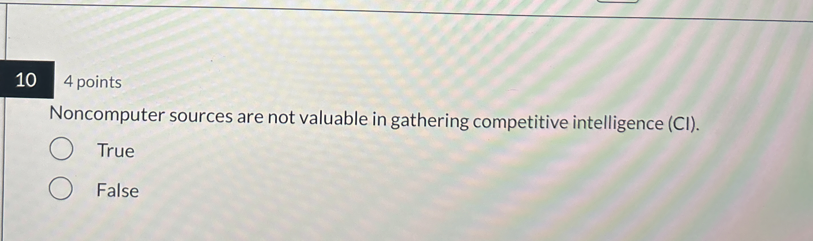 104 points Noncomputer sources are not valuable in gathering competitive intelligence