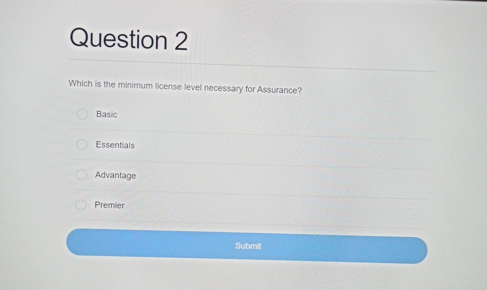  Question 2 Which is the minimum license level necessary for Assurance?