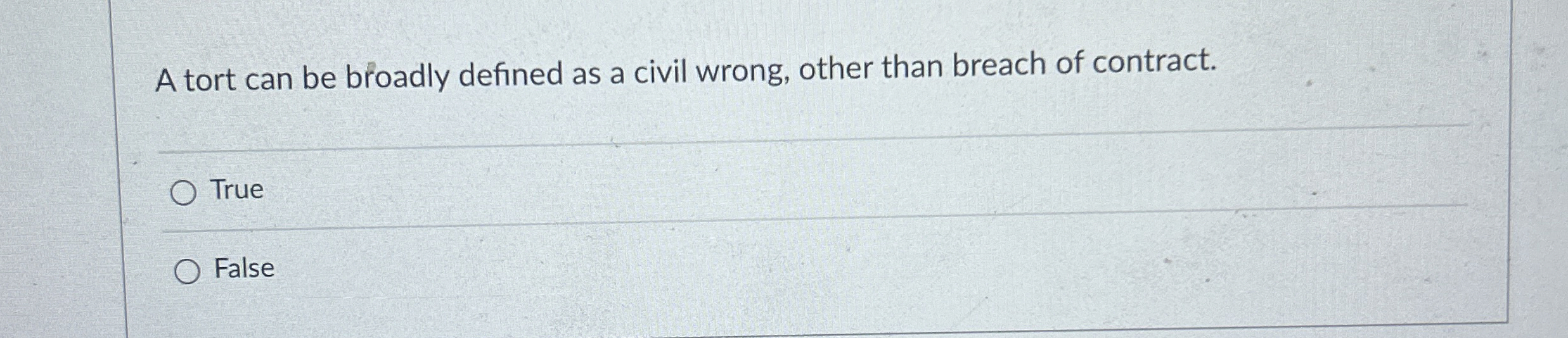  A tort can be broadly defined as a civil wrong, other