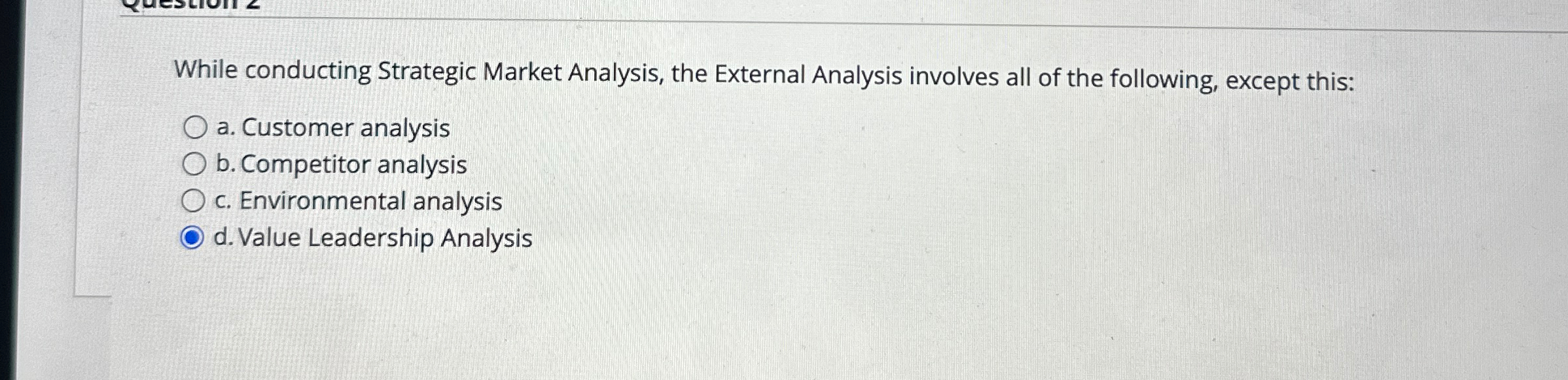  While conducting Strategic Market Analysis, the External Analysis involves all of