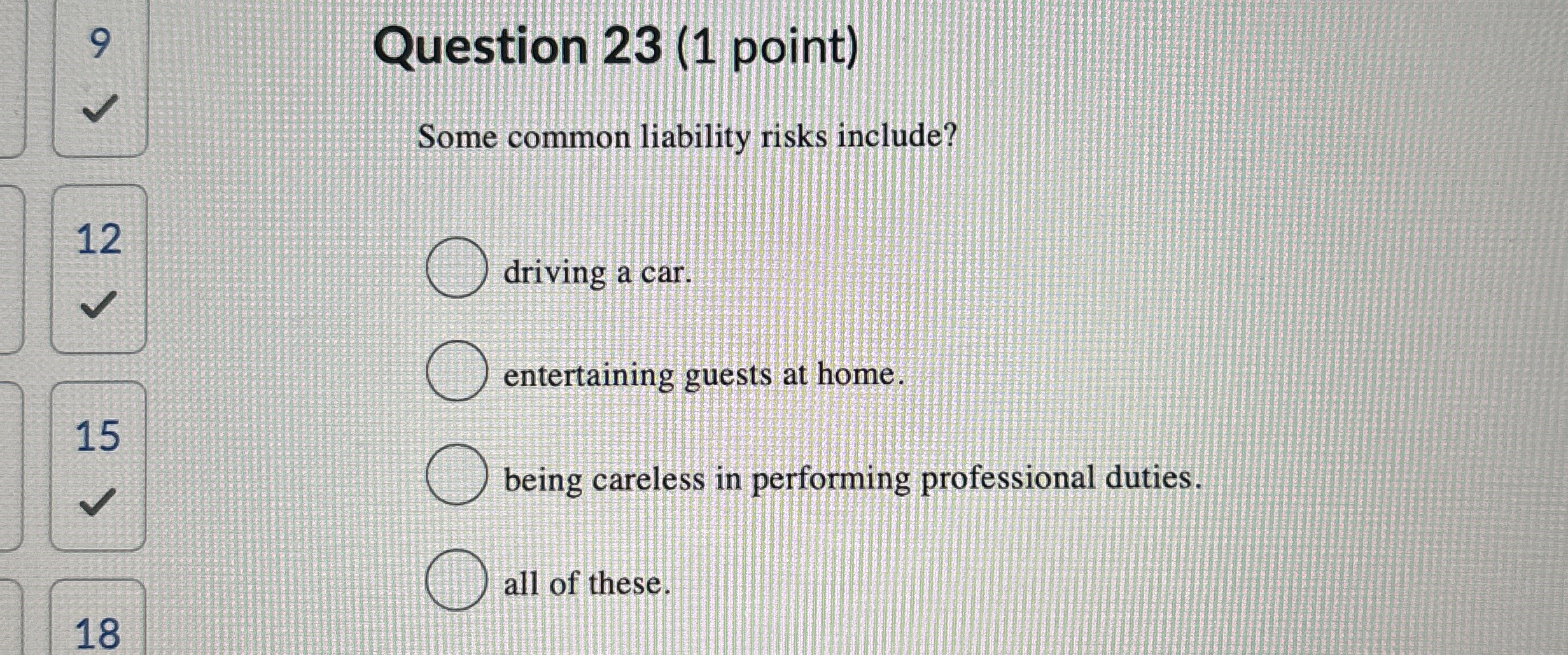  9 Question 23(1 point) Some common liability risks include? 12 driving