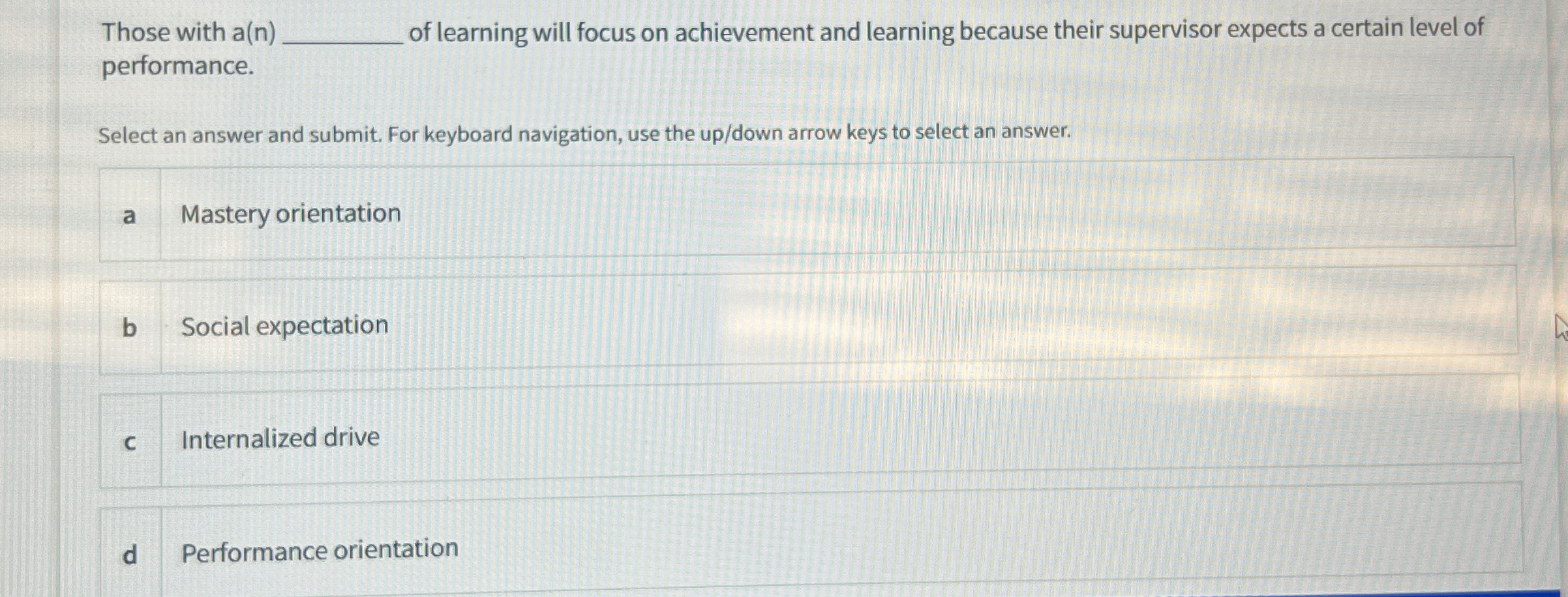  Those with a(n) of learning will focus on achievement and learning