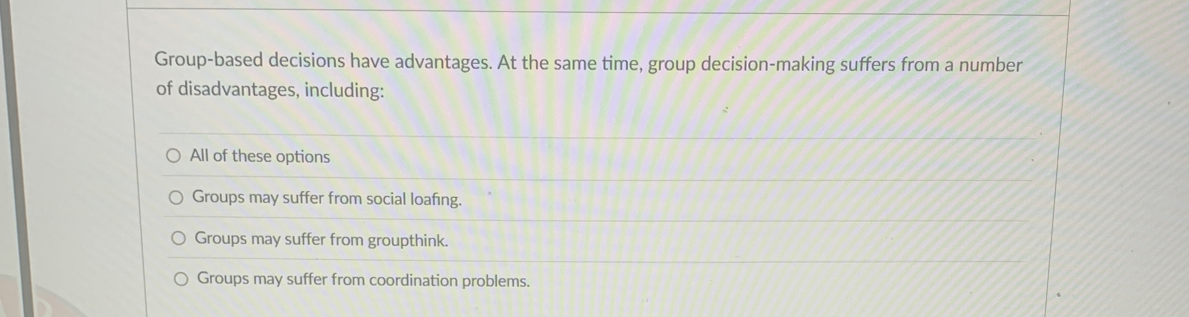  Group-based decisions have advantages. At the same time, group decision-making suffers