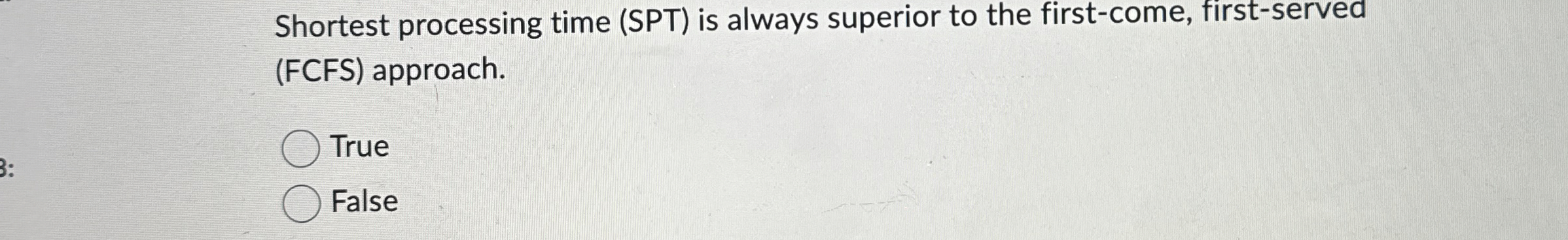  Shortest processing time (SPT) is always superior to the first-come, first-served