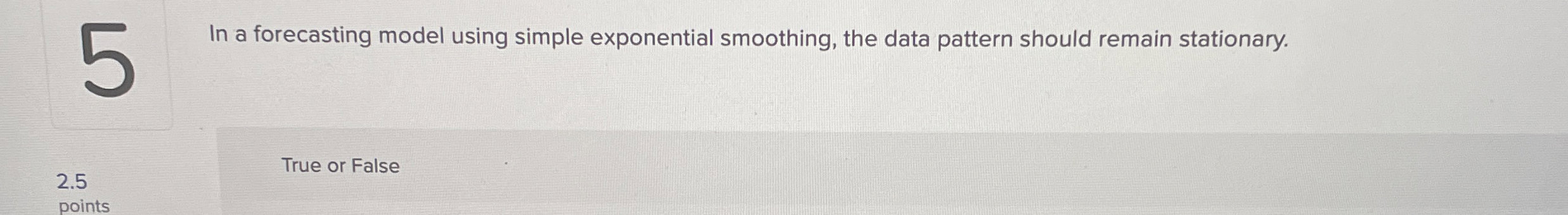  5 In a forecasting model using simple exponential smoothing, the data