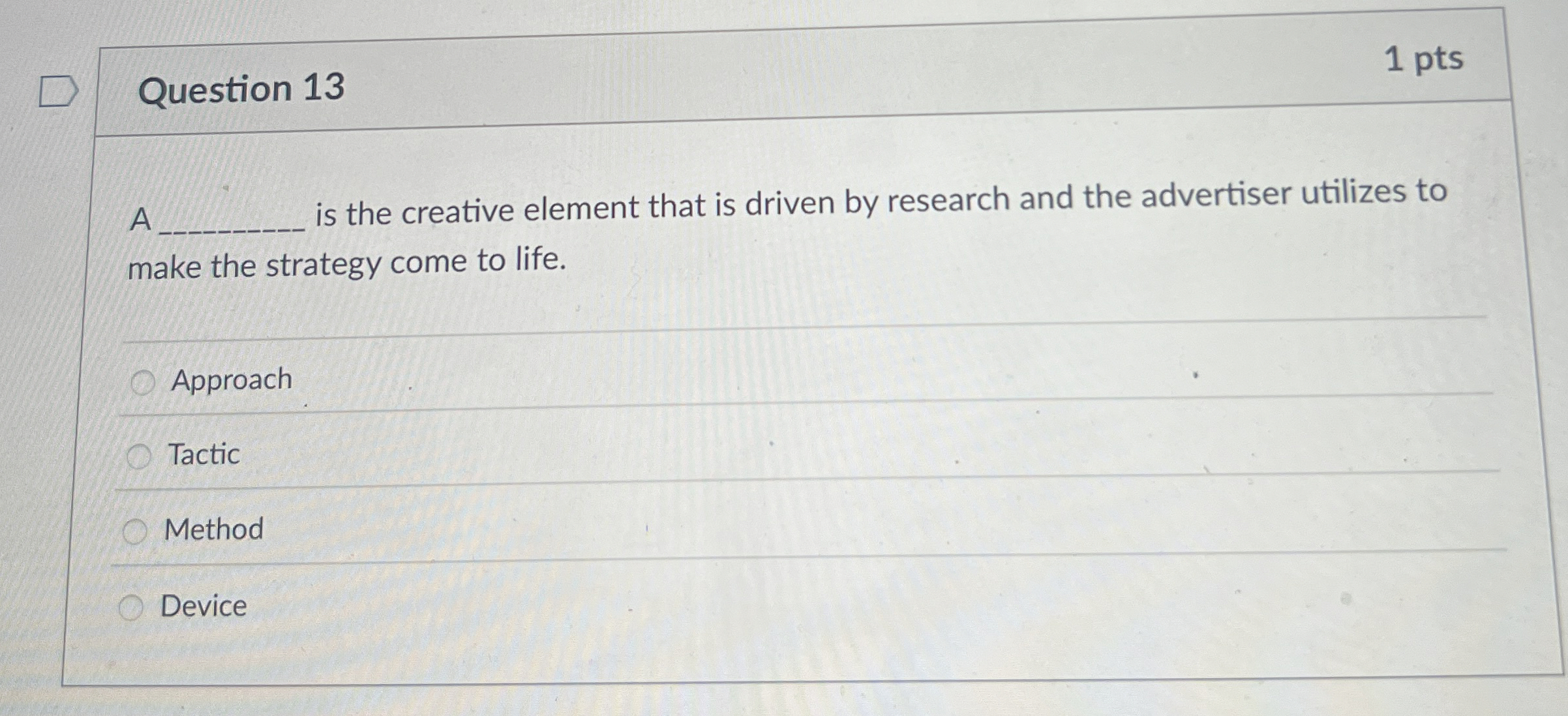  Question 13 1 pts A is the creative element that is